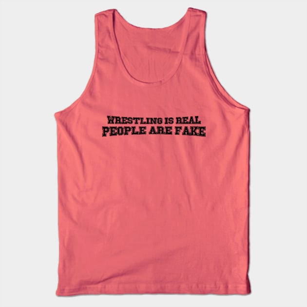 Wrestling is Real, People are Fake (Pro Wrestling) Tank Top by wls